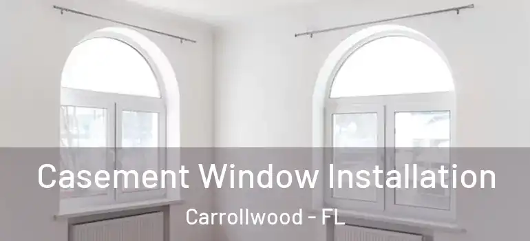  Casement Window Installation Carrollwood - FL