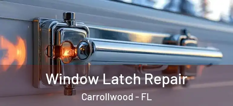  Window Latch Repair Carrollwood - FL