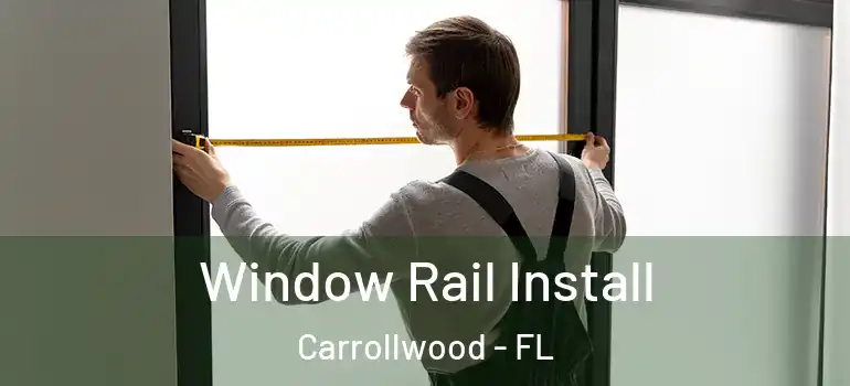  Window Rail Install Carrollwood - FL